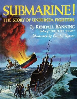 Submarine! The Story of Undersea Fighters - Kendall Banning - cover