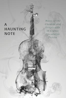A Haunting Note: Music of the Uncanny and Inexplicable in Classic Speculative Fiction - Elizabeth Gaskell,Arthur E McFarlane - cover