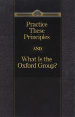 Practice These Principles And What Is The Oxford Group