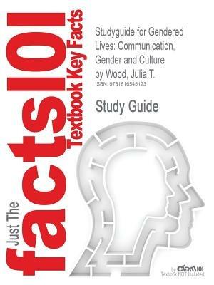 Studyguide for Gendered Lives: Communication, Gender and Culture by Wood, Julia T., ISBN 9780495794165 - Cram101 Textbook Reviews,Cram101 Textbook Reviews - cover