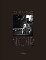 San Francisco Noir: Photographs by Fred Lyon
