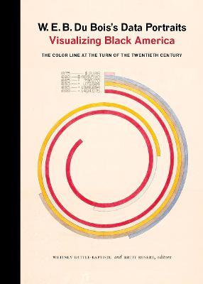 W. E. B. Du Bois's Data Portraits: Visualizing Black America - The W.E.B. Du Bois Center at the University of Massachusetts Amherst - cover