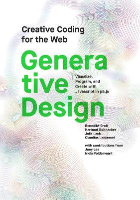 Generative Design: Visualize, Program, and Create with JavaScript in p5.js - Benedikt Gross,Hartmut Bohnacker - cover