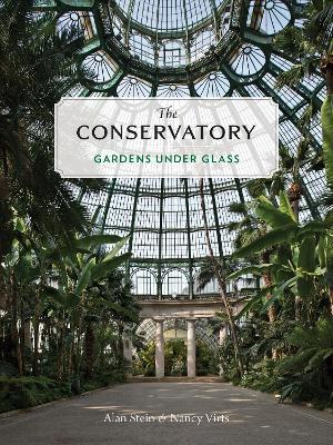 The Conservatory: A Celebration of Architecture, Nature, and Light - Alan Stein,Nancy Virts - cover