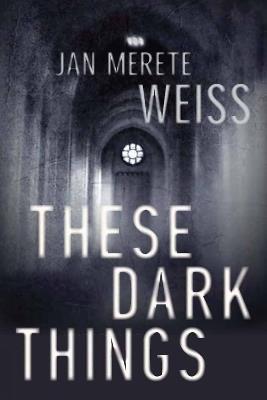 These Dark Things - Janette Merete Weiss - cover