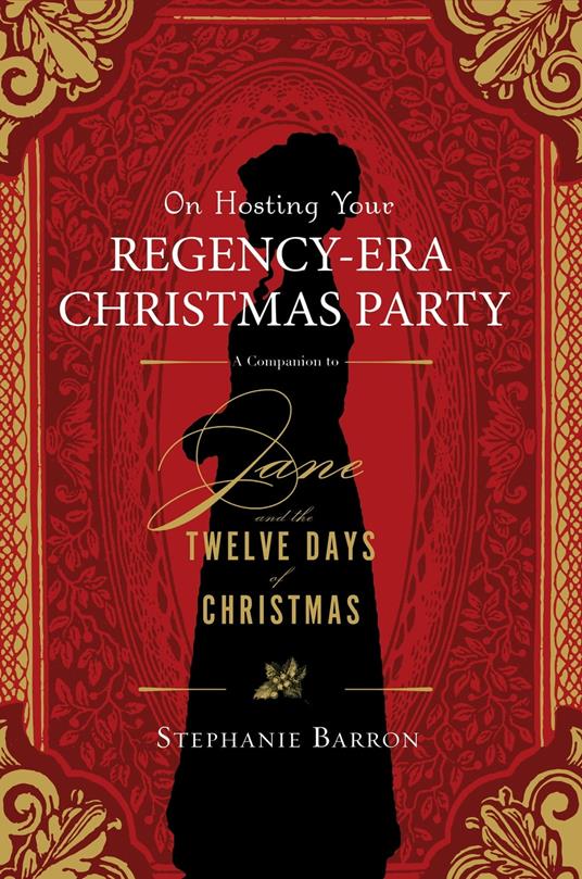 On Hosting Your Regency-Era Christmas Party: A Companion to Jane and the Twelve Days of Christmas