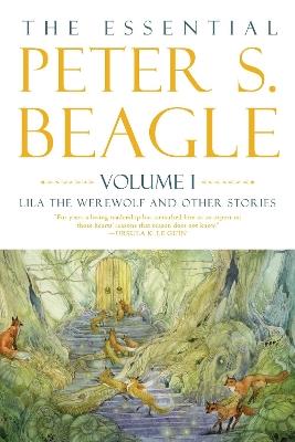 The Essential Peter S. Beagle, Volume 1: Lila Werewolf And Other Stories - Peter S. Beagle - cover