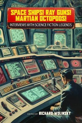 Space Ships! Ray Guns! Martian Octopods!: Interviews with Legends of Science Fiction - cover