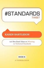 # Standards Tweet Book01: 140 Bite-Sized Ideas for Winning the Industry Standards Game