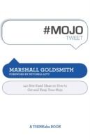 #Mojotweet: 140 Bite-Sized Ideas on How to Get and Keep Your Mojo