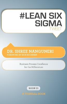 # Lean Six SIGMA Tweet Book01: Business Process Excellence for the Millennium - Shree Nanguneri - cover