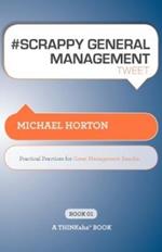 # SCRAPPY GENERAL MANAGEMENT tweet Book01: Practical Practices for Great Management Results