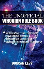 The Unofficial Whovian Rule Book: A wibbly-wobbly, timey-wimey guide to avoid Daleks, Cybermen, & Weeping Angels and somewhat comprehend the Tardis and The Doctor