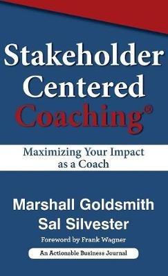 Stakeholder Centered Coaching: Maximizing Your Impact as a Coach - Marshall Goldsmith,Sal Silver - cover