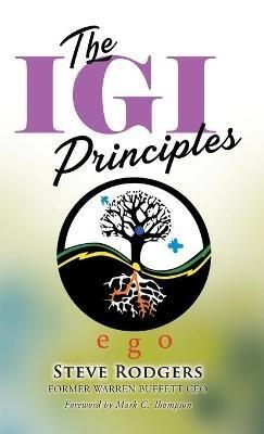 The IGI Principles: The Power of Inviting Good In vs Edging Good Out - Steve Rodgers - cover