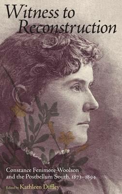Witness to Reconstruction: Constance Fenimore Woolson and the Postbellum South, 1873-1894 - cover