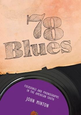 78 Blues: Folksongs and Phonographs in the American South - John Minton - cover