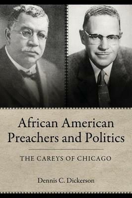 African American Preachers and Politics: The Careys of Chicago - Dennis C. Dickerson - cover