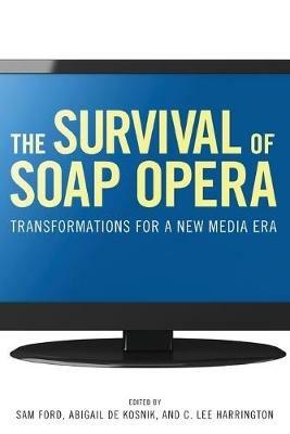 The Survival of Soap Opera: Transformations for a New Media Era - cover