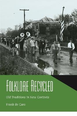 Folklore Recycled: Old Traditions in New Contexts - Frank de Caro - cover