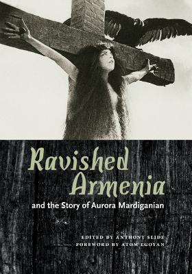 Ravished Armenia and the Story of Aurora Mardiganian - cover