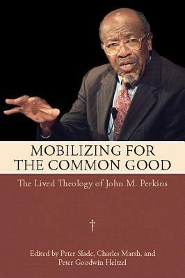 Mobilizing for the Common Good: The Lived Theology of John M. Perkins - cover