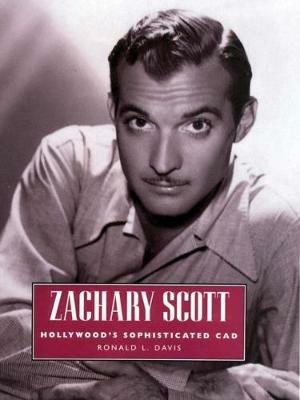 Zachary Scott: Hollywood's Sophisticated Cad - Ronald L. Davis - cover