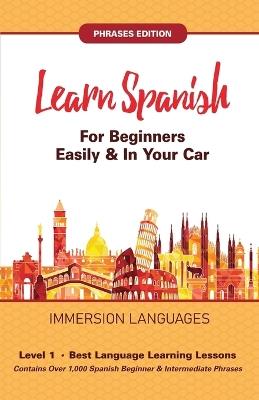 Learn Spanish For Beginners Easily & In Your Car! Vocabulary & Phrases Edition! 2 Books In 1! - Immersion Languages - cover