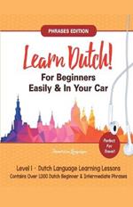 Learn Dutch For Beginners Easily! Phrases Edition! Contains Over 1000 Dutch Beginner & Intermediate Phrases: Perfect For Travel - Dutch Language Learning Lessons - Level 1