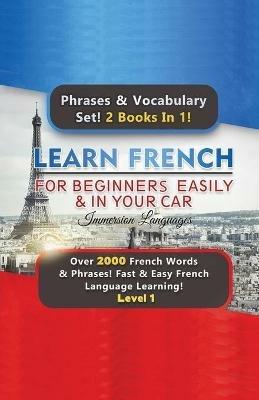 Learn French For Beginners Easily & In Your Car Super Bundle! Phrases & Vocabulary Set! 2 Books In 1! Over 2000 French Words & Phrases! Fast & Easy French Language Learning! Level 1 - Immersion Languages - cover