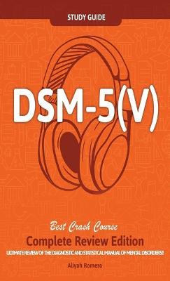 DSM - 5 (V) Study Guide Complete Review Edition! Best Overview! Ultimate Review of the Diagnostic and Statistical Manual of Mental Disorders! - Aliyah Romero - cover