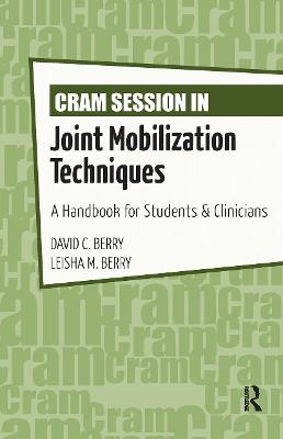 Cram Session in Joint Mobilization Techniques: A Handbook for Students & Clinicians - David Berry,Leisha Berry - cover