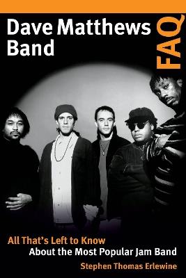 Dave Matthews Band FAQ: All That's Left to Know About the Most Popular Jam Band - Stephen Thomas Erlewine - cover