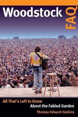 Woodstock FAQ: All That's Left to Know About the Fabled Garden - Thomas E. Harkins - cover