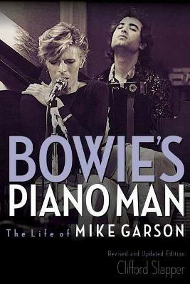 Bowie's Piano Man: The Life of Mike Garson - Clifford Slapper - cover