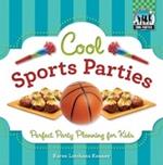 Cool Sports Parties: Perfect Party Planning for Kids: Perfect Party Planning for Kids