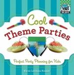 Cool Theme Parties: Perfect Party Planning for Kids: Perfect Party Planning for Kids