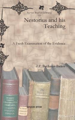 Nestorius and his Teaching: A Fresh Examination of the Evidence - J.F. Bethune-Baker - cover