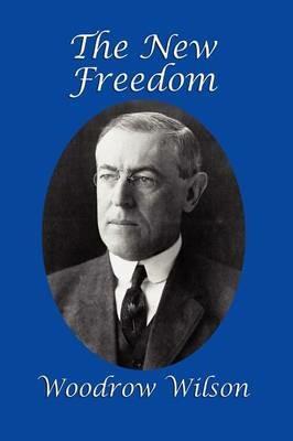 The New Freedom - Woodrow Wilson - cover