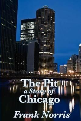 The Pit: A Story of Chicago - Frank Norris - cover