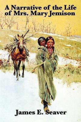 A Narrative of the Life of Mrs. Mary Jemison - James E Seaver,Mary Jemison - cover