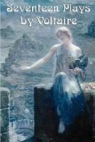 Seventeen Plays by Voltaire - Voltaire,Fran Ois-Marie Arouet,Francois-Marie Arouet - cover