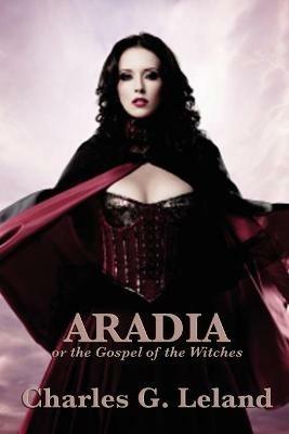 Aradia or the Gospel of the Witches - Charles G Leland - cover