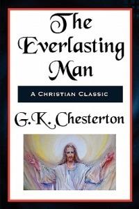 The Everlasting Man Complete and Unabridged - G K Chesterton - cover