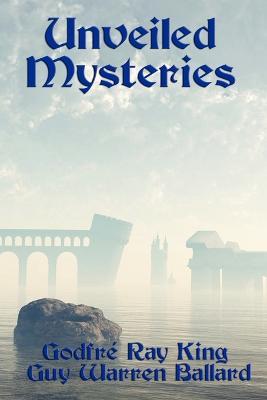 Unveiled Mysteries - Godfr Ray King,Guy Warren Ballard - cover