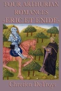 Four Arthurian Romances -Eric Et Enide- - Chretien Detroys - cover