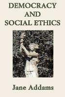 Democracy and Social Ethics - Jane Addams - cover