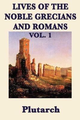 Lives of the Noble Grecians and Romans Vol. 1 - Plutarch,Plutarch Plutarch - cover