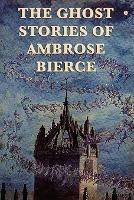 The Ghost Stories of Ambrose Bierce - Ambrose Bierce - cover