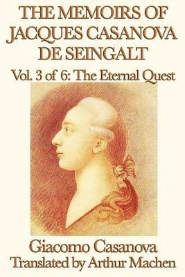 The Memoirs of Jacques Casanova de Seingalt Vol. 3 the Eternal Quest - Giacomo Casanova - cover